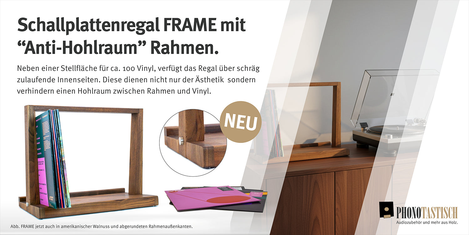 Schallplattenregal FRAME mit
“Anti-Hohlraum” Rahmen.